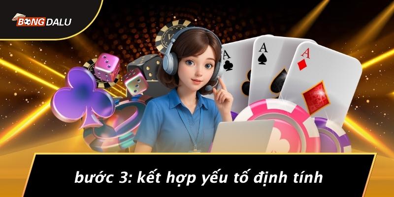 Bước 3: Kết Hợp Yếu Tố Định Tính