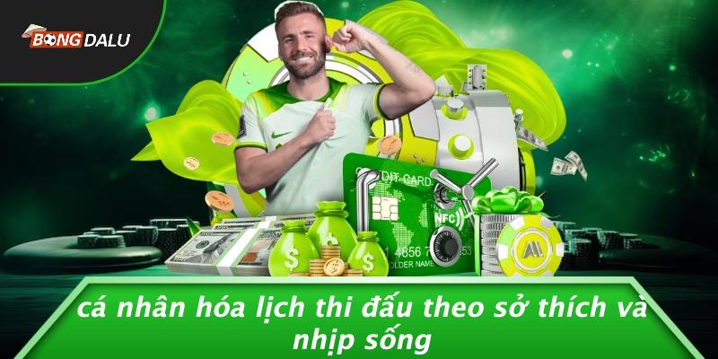 Cá Nhân Hóa Lịch Thi Đấu Theo Sở Thích Và Nhịp Sống