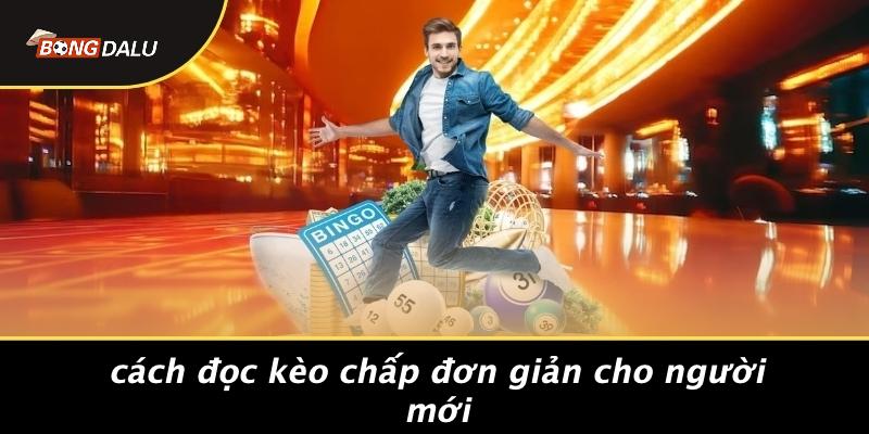 Cách Đọc Kèo Chấp Đơn Giản Cho Người Mới