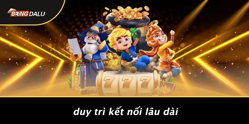 Duy Trì Kết Nối Lâu Dài