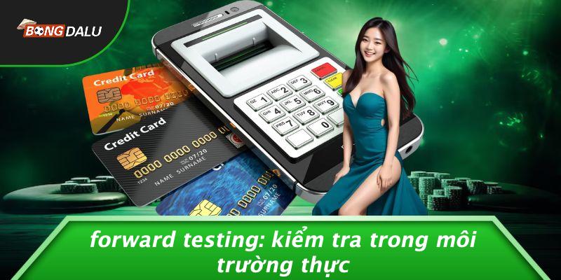 Forward Testing: Kiểm Tra Trong Môi Trường Thực
