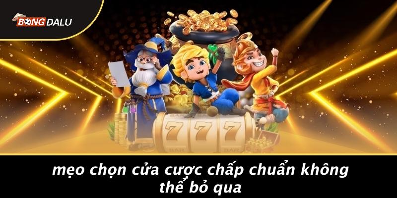 Mẹo Chọn Cửa Cược Chấp Chuẩn Không Thể Bỏ Qua