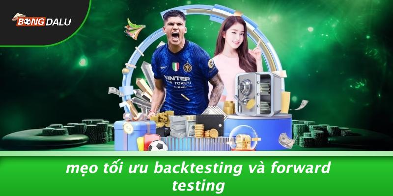 Mẹo Tối Ưu Backtesting Và Forward Testing