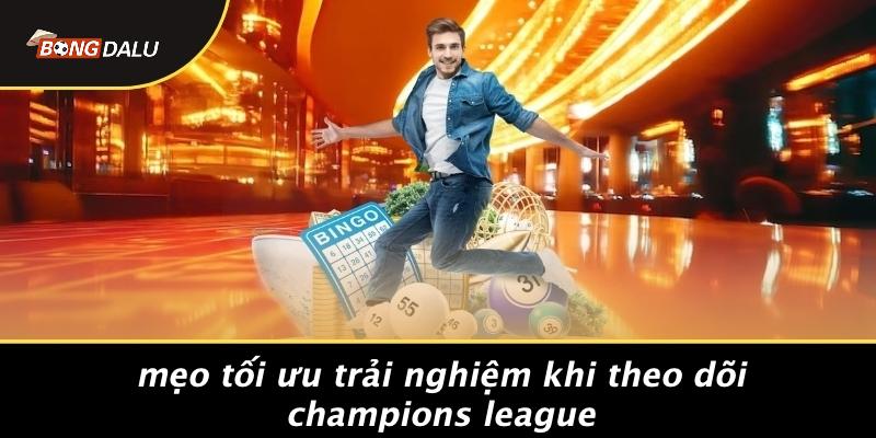 Mẹo Tối Ưu Trải Nghiệm Khi Theo Dõi Champions League