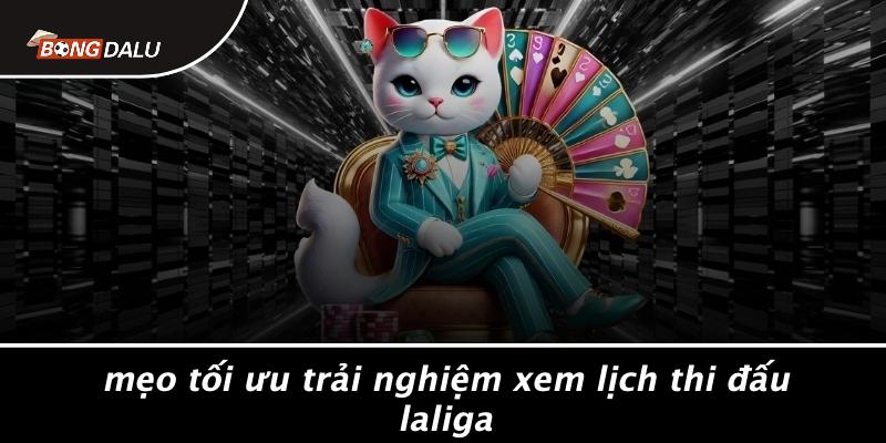 Mẹo Tối Ưu Trải Nghiệm Xem Lịch Thi Đấu Laliga