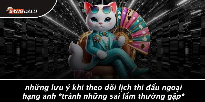 Những Lưu Ý Khi Theo Dõi Lịch Thi Đấu Ngoại Hạng Anh Tránh Những Sai Lầm Thường Gặp