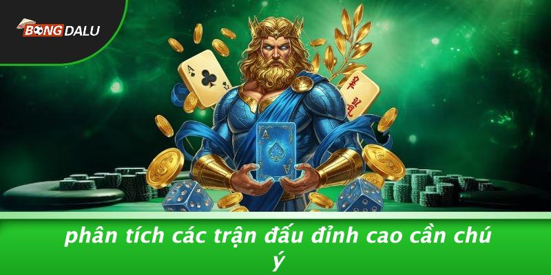 Phân Tích Các Trận Đấu Đỉnh Cao Cần Chú Ý