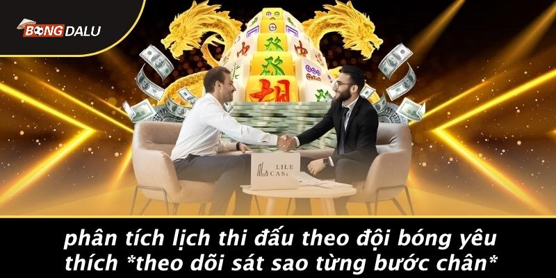 Phân Tích Lịch Thi Đấu Theo Đội Bóng Yêu Thích Theo Dõi Sát Sao Từng Bước Chân