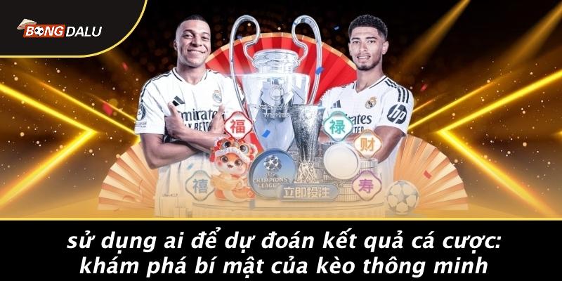Su-Dung-AI-De-Du-Doan-Ket-Qua-Ca-Cuoc-Kham-Pha-Bi-Mat-Cua-Keo-Thong-Minh