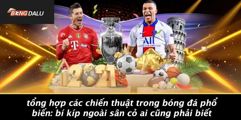 Tong-Hop-Cac-Chien-Thuat-Trong-Bong-Da-Pho-Bien-Bi-Kip-Ngoai-San-Co-Ai-Cung-Phai-Biet