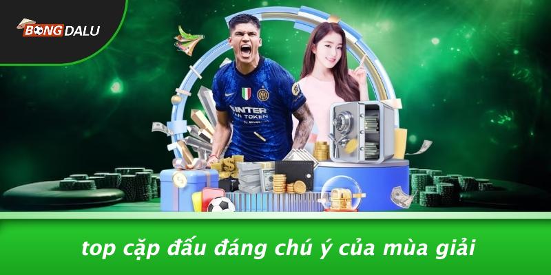 Top Cặp Đấu Đáng Chú Ý Của Mùa Giải