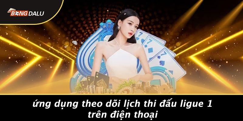 Ứng Dụng Theo Dõi Lịch Thi Đấu Ligue 1 Trên Điện Thoại
