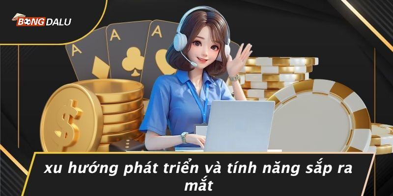 Xu Hướng Phát Triển Và Tính Năng Sắp Ra Mắt