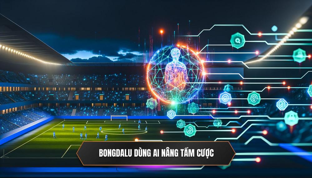 Cách BONGDALU Đang Tận Dụng AI để Nâng Tầm Trải Nghiệm Cược của Bạn